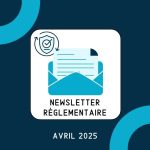 Newsletter règlementaire - Avril 2025 : les informations à retenir